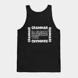 I'm Silently Correcting Your Grammar Tank Top